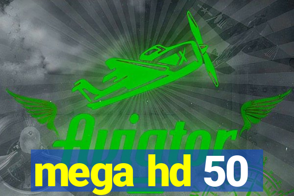 mega hd 50