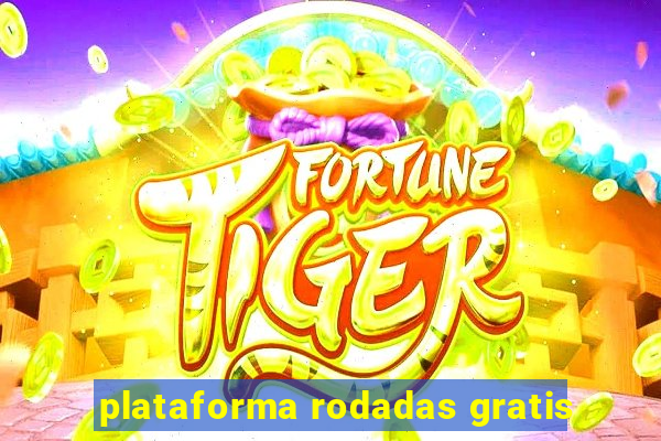 plataforma rodadas gratis