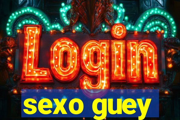 sexo guey