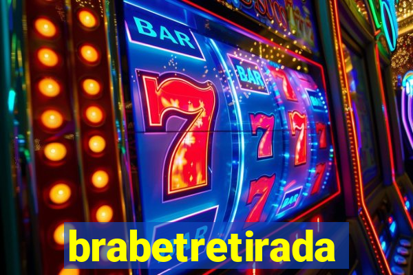 brabetretirada