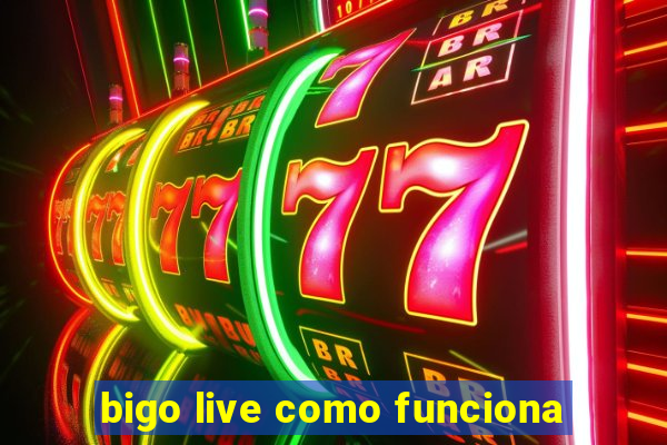 bigo live como funciona