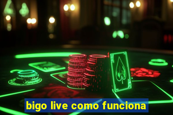 bigo live como funciona