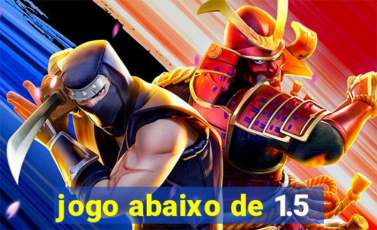 jogo abaixo de 1.5