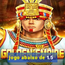 jogo abaixo de 1.5