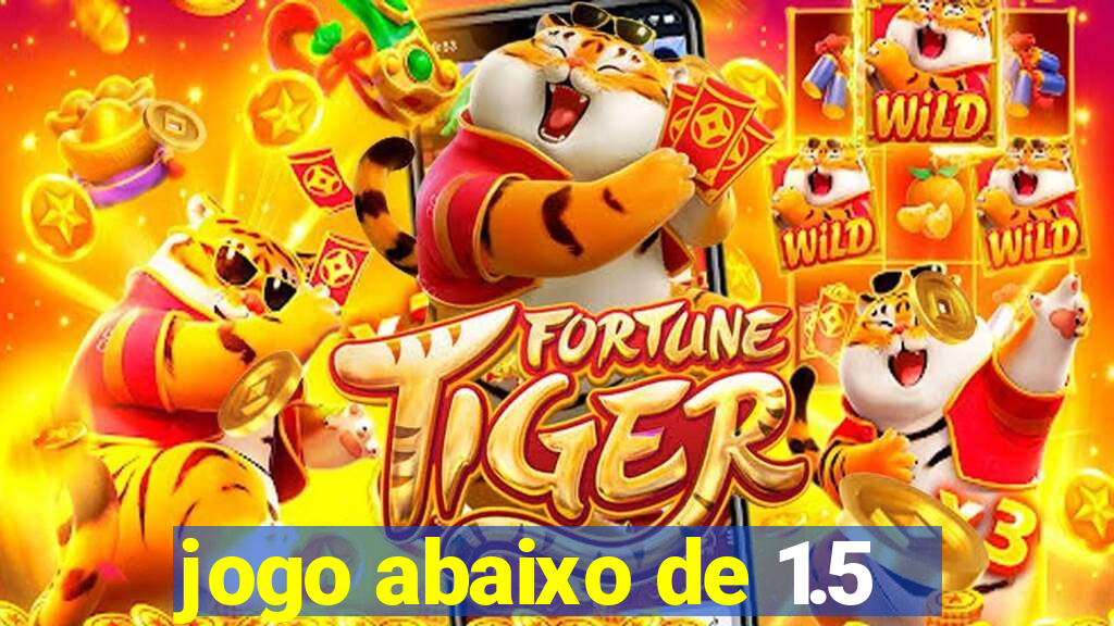 jogo abaixo de 1.5