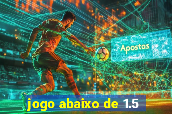 jogo abaixo de 1.5