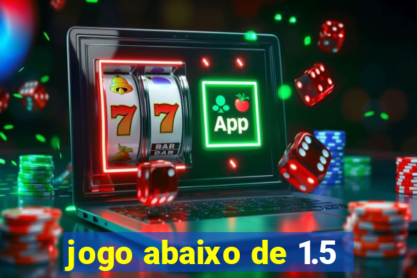 jogo abaixo de 1.5