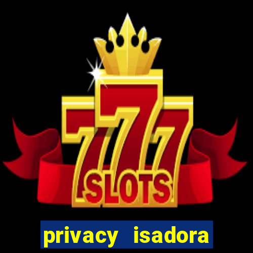 privacy isadora vale gratis