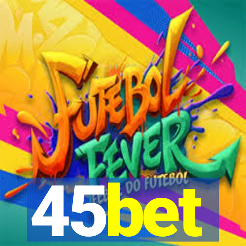 45bet