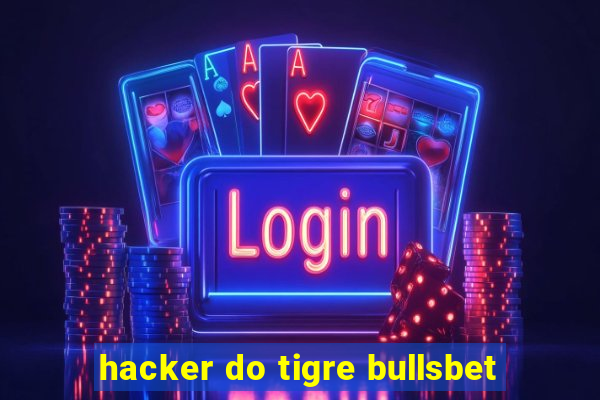 hacker do tigre bullsbet