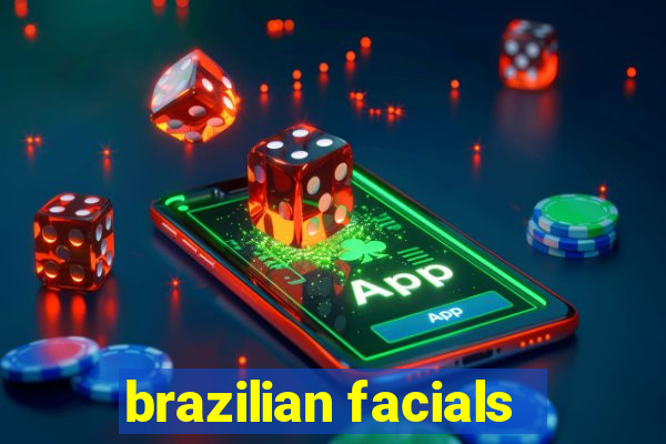 brazilian facials