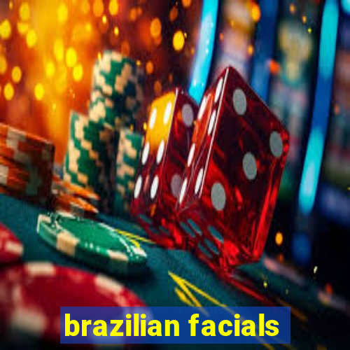 brazilian facials