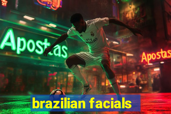 brazilian facials