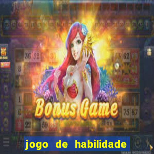 jogo de habilidade para ganhar dinheiro