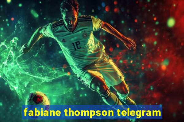 fabiane thompson telegram