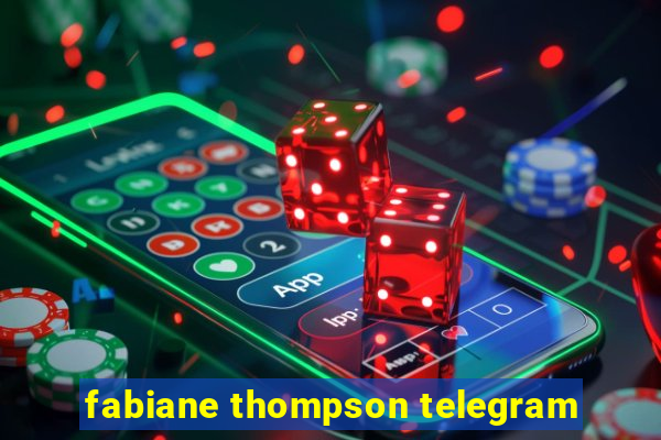 fabiane thompson telegram