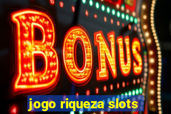 jogo riqueza slots