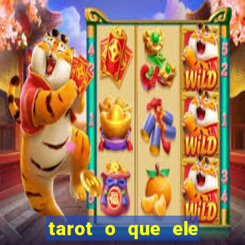 tarot o que ele sente por mim