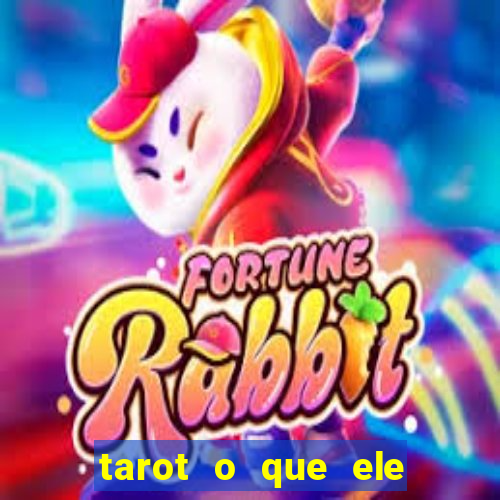 tarot o que ele sente por mim