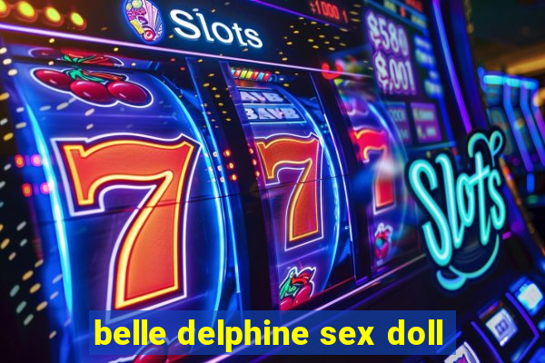 belle delphine sex doll