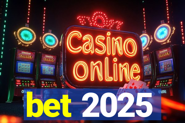 bet 2025