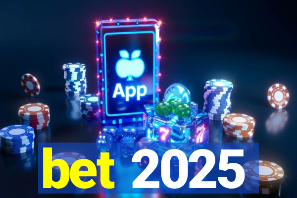 bet 2025