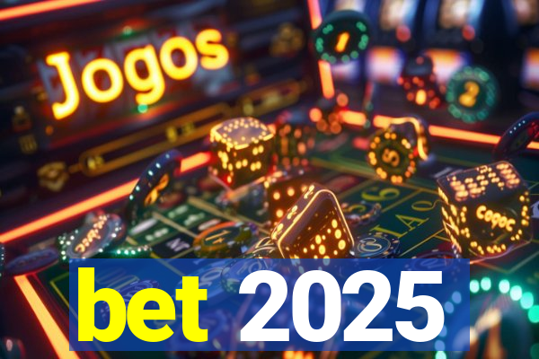 bet 2025