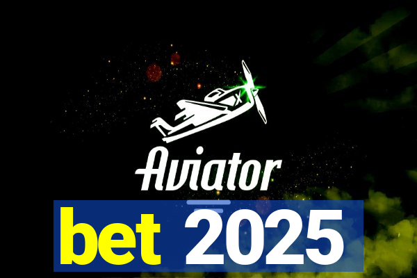 bet 2025