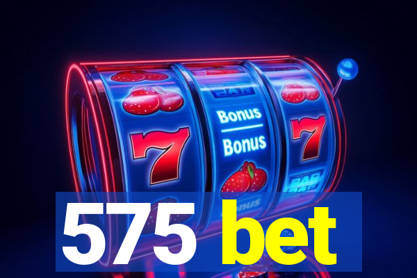 575 bet