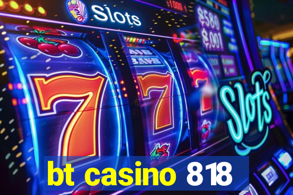 bt casino 818