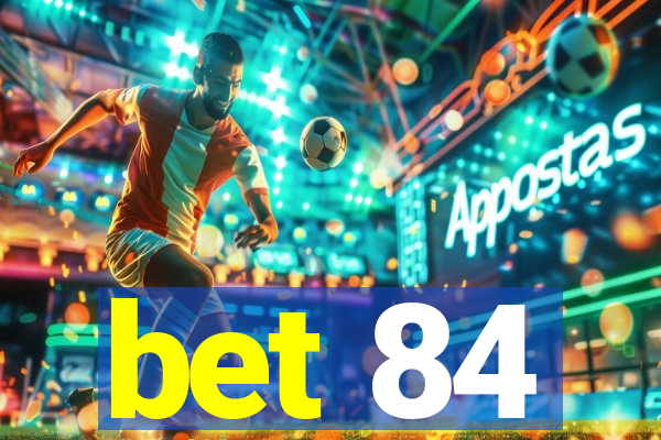 bet 84