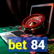 bet 84