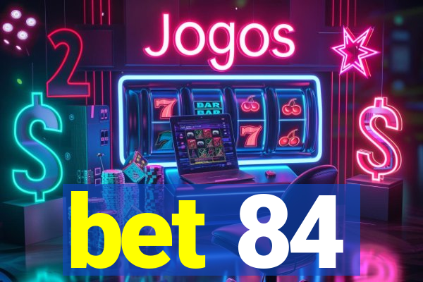 bet 84