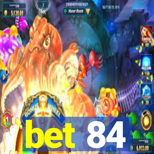 bet 84