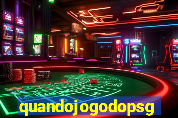 quandojogodopsg