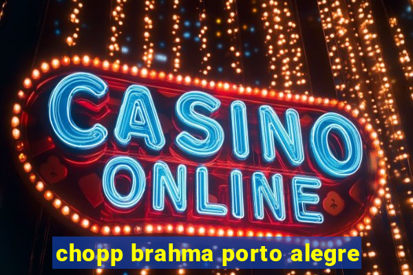 chopp brahma porto alegre