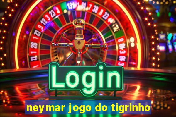 neymar jogo do tigrinho