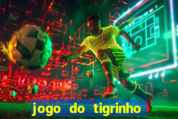 jogo do tigrinho bet vip