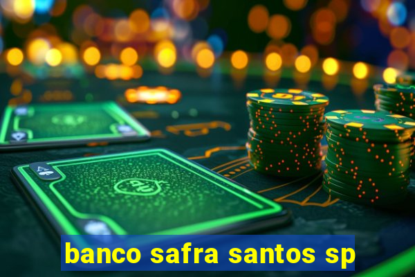 banco safra santos sp