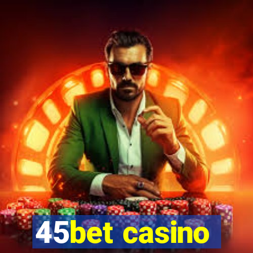 45bet casino