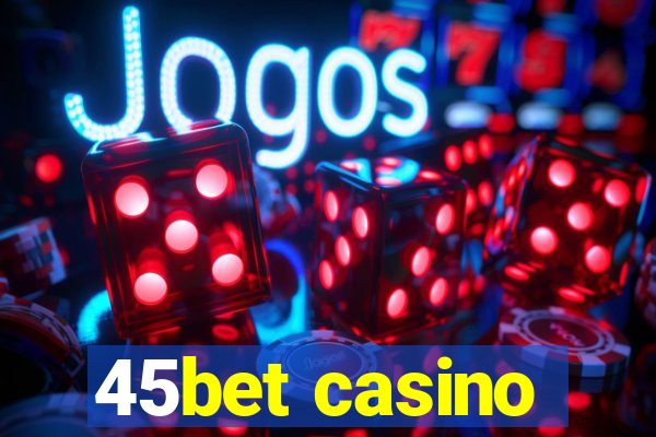 45bet casino