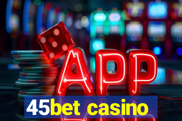 45bet casino