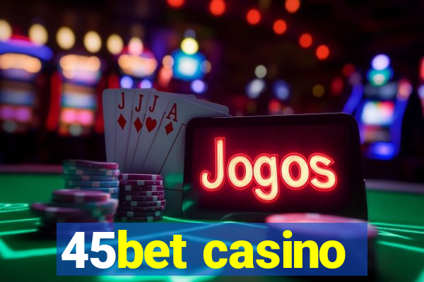 45bet casino