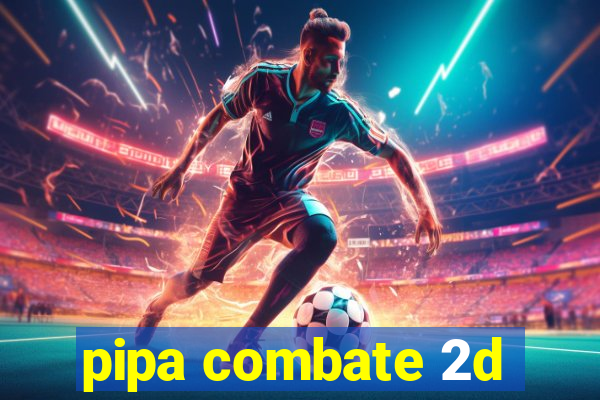 pipa combate 2d