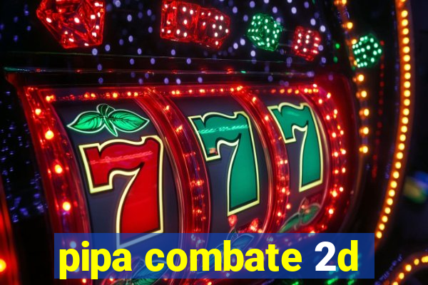 pipa combate 2d