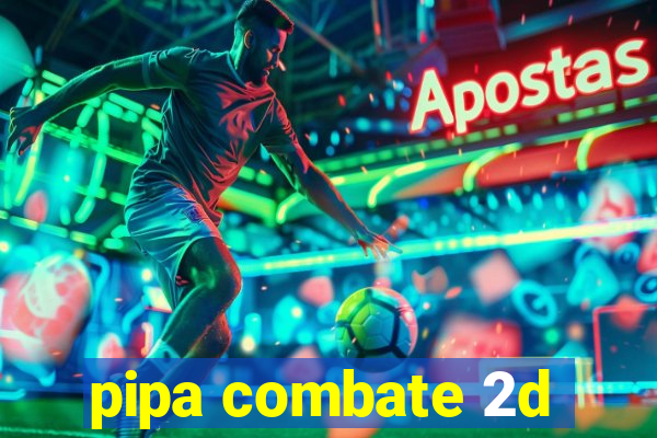 pipa combate 2d