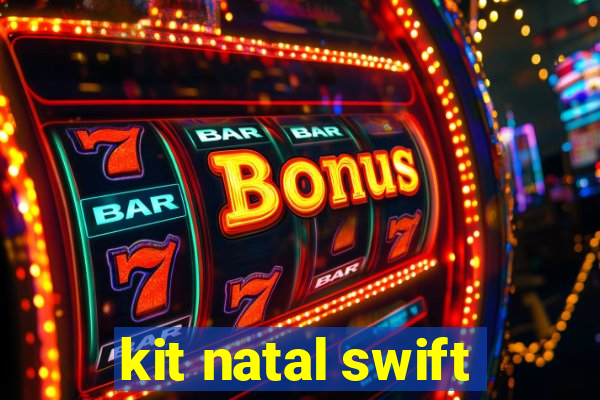 kit natal swift