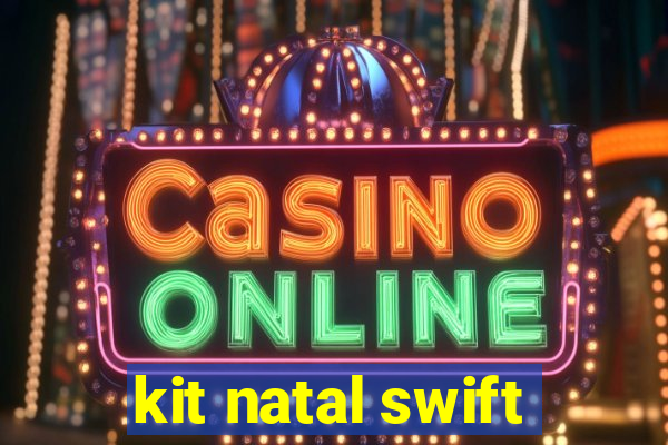 kit natal swift