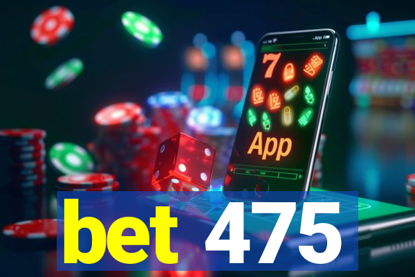 bet 475