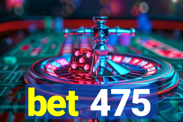 bet 475